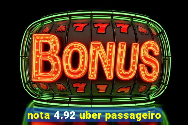 nota 4.92 uber passageiro