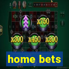 home bets