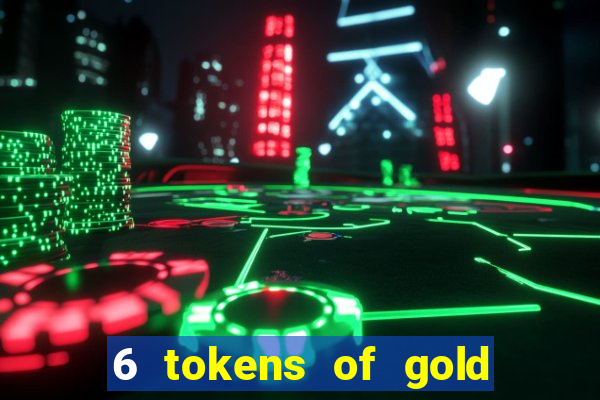 6 tokens of gold slot demo