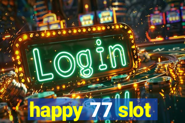 happy 77 slot