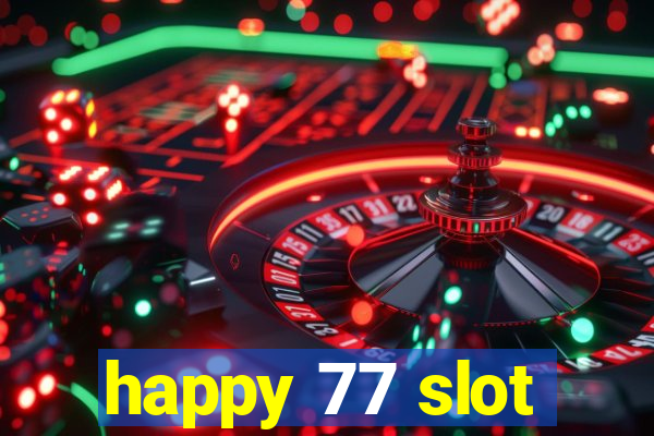 happy 77 slot