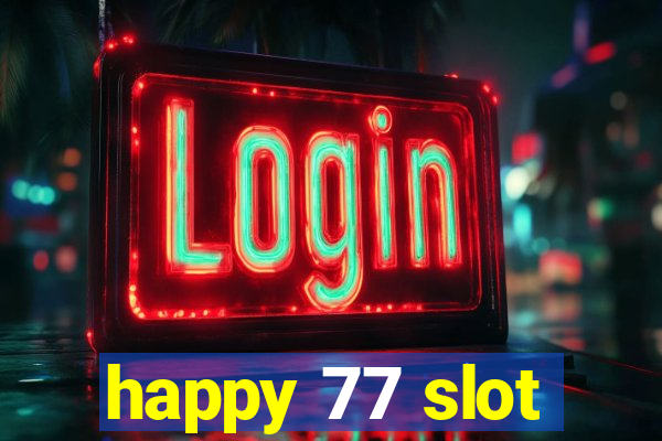 happy 77 slot