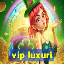 vip luxuri