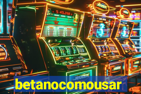 betanocomousar