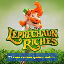 21.com casino games online