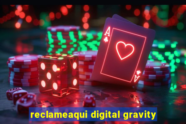 reclameaqui digital gravity