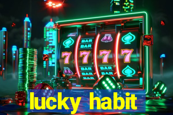 lucky habit