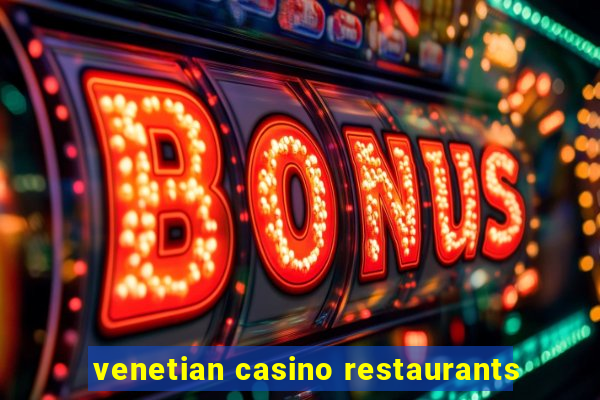 venetian casino restaurants