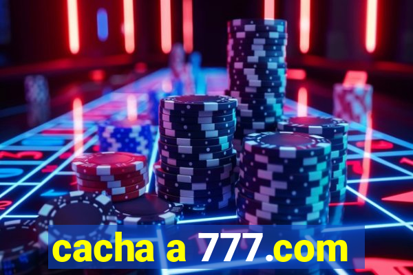 cacha a 777.com