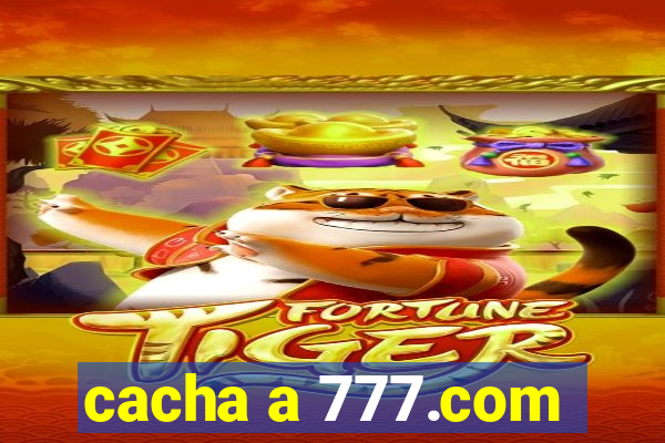 cacha a 777.com