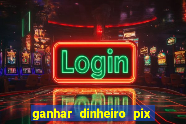 ganhar dinheiro pix jogando 2023