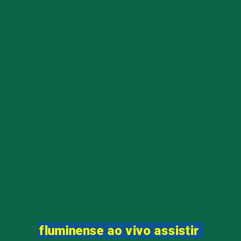 fluminense ao vivo assistir