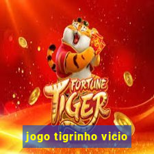 jogo tigrinho vicio