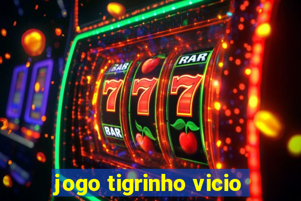 jogo tigrinho vicio