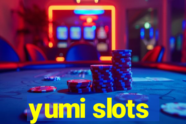 yumi slots