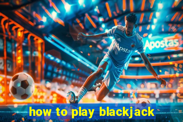 how to play blackjack