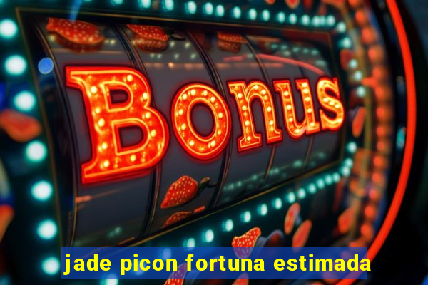 jade picon fortuna estimada