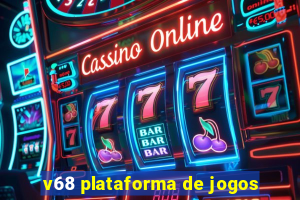 v68 plataforma de jogos