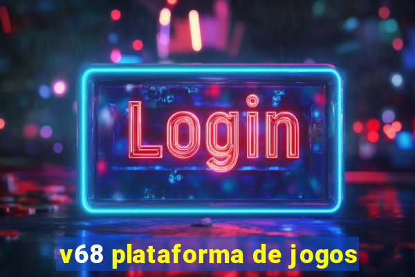 v68 plataforma de jogos