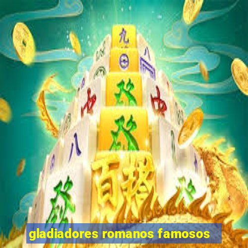 gladiadores romanos famosos