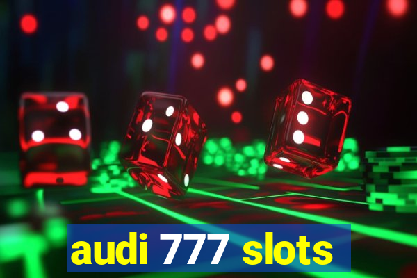 audi 777 slots