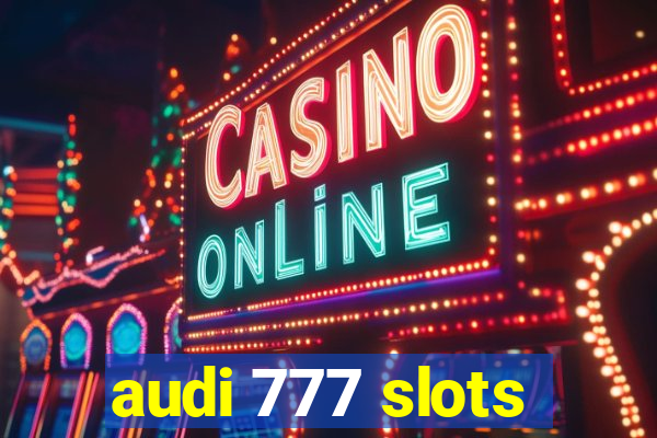 audi 777 slots