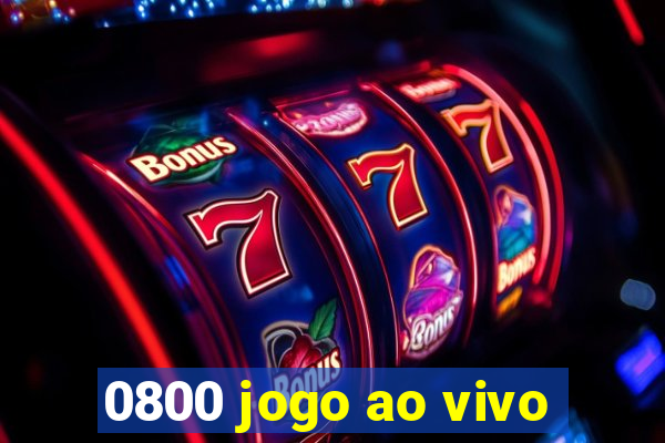 0800 jogo ao vivo