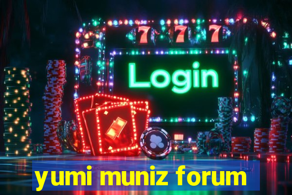 yumi muniz forum