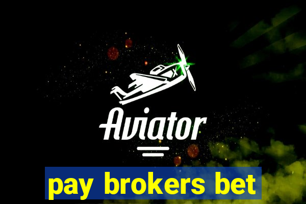 pay brokers bet