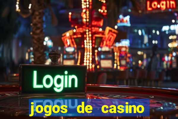 jogos de casino que da dinheiro