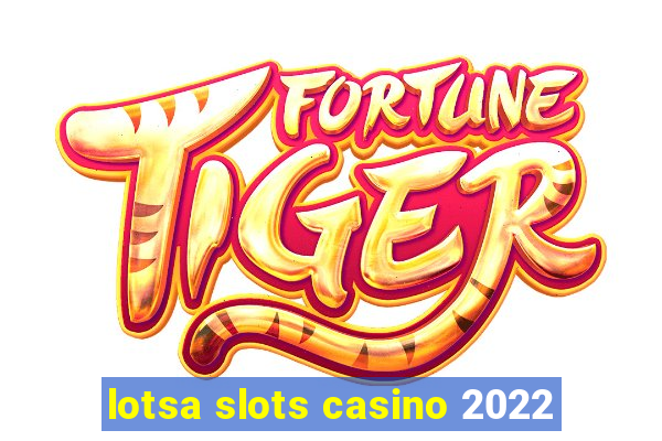 lotsa slots casino 2022