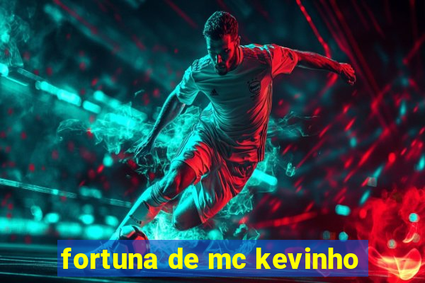 fortuna de mc kevinho