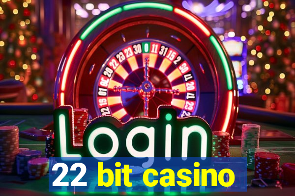 22 bit casino