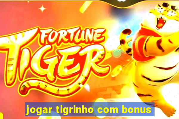 jogar tigrinho com bonus