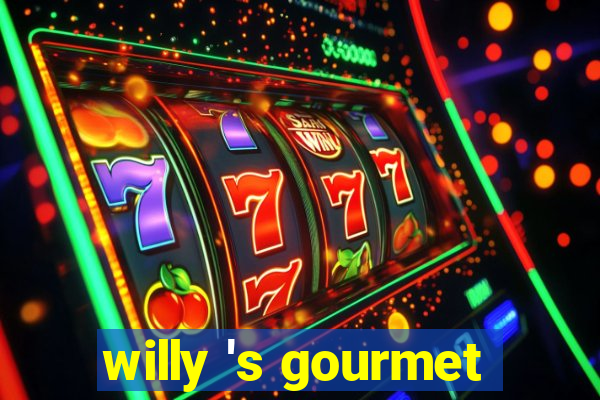 willy 's gourmet