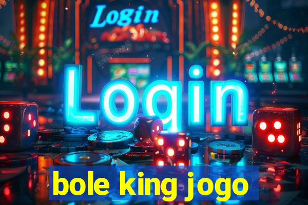 bole king jogo