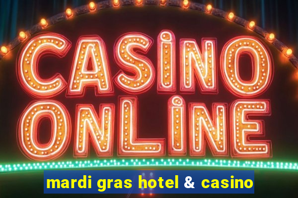 mardi gras hotel & casino