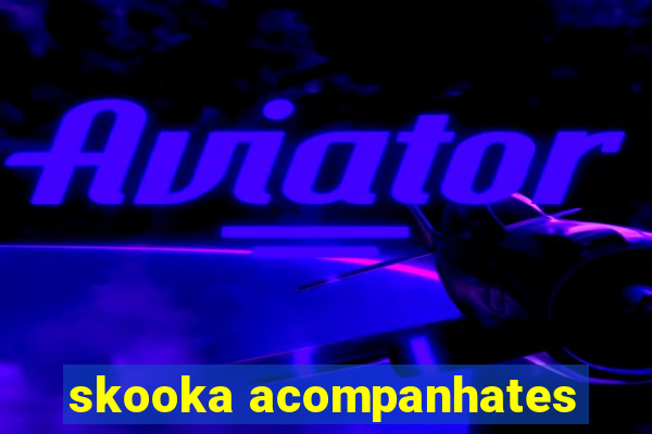 skooka acompanhates