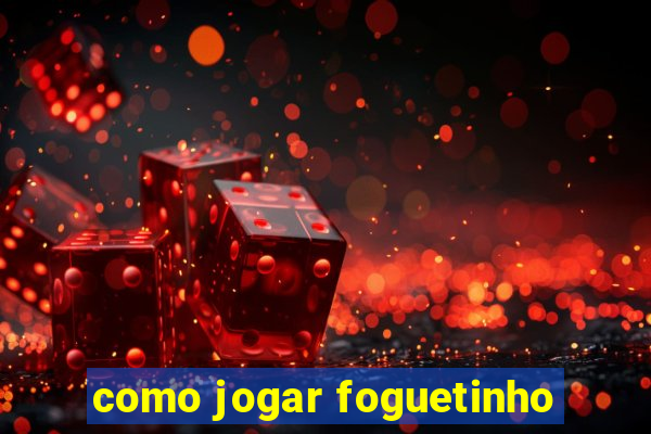 como jogar foguetinho