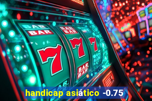 handicap asiático -0.75