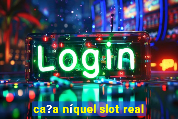 ca?a níquel slot real