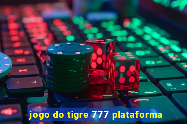 jogo do tigre 777 plataforma