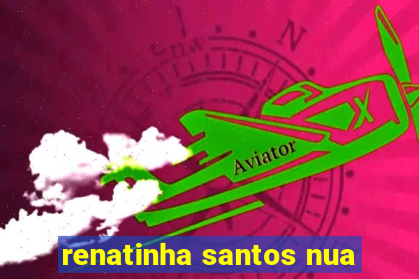 renatinha santos nua