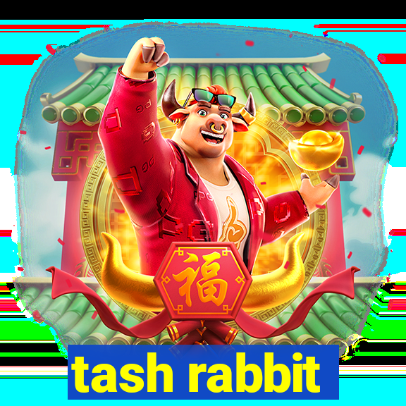 tash rabbit