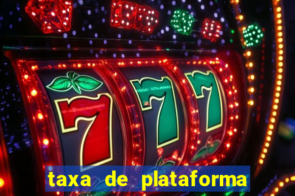 taxa de plataforma de jogos