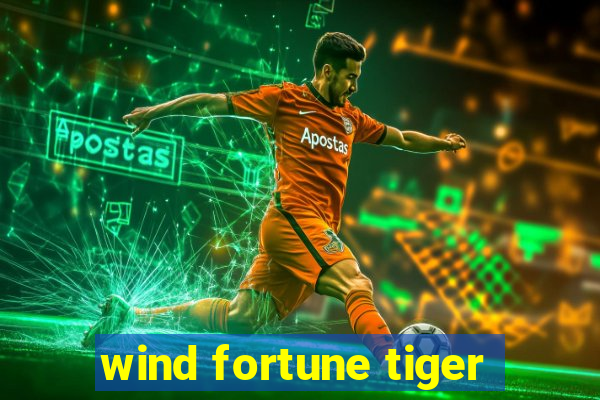 wind fortune tiger