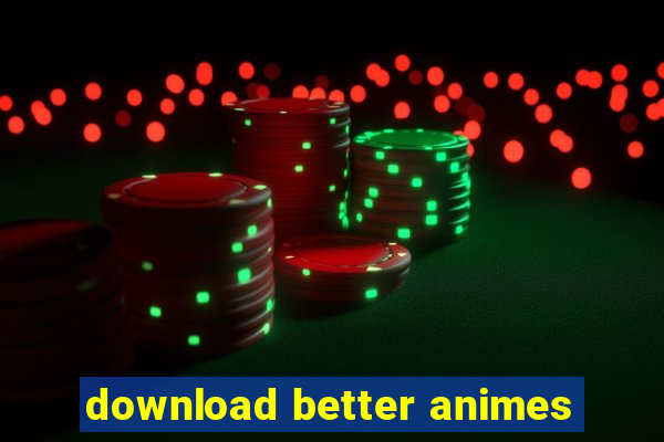 download better animes