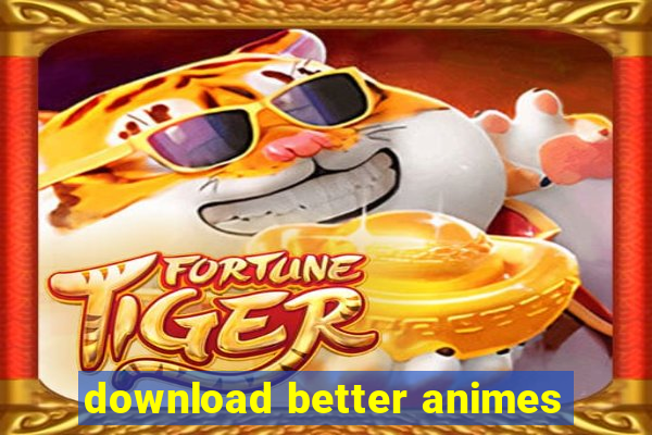 download better animes