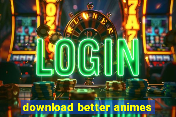 download better animes