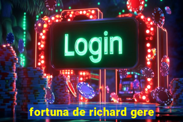 fortuna de richard gere